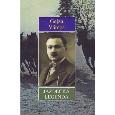 Jazdecká legenda - Gejza Vámoš – Hledejceny.cz