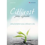 Citlivost jako výhoda - Jak proměnit svou citlivost v sílu - Kathrin Sohst