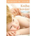 Kniha o očkování. Jak se správně rozhodnout ve prospěch svého dítěte - Robert W. Sears - Argo – Hledejceny.cz
