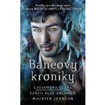 Baneovy kroniky - Povídky ze světa lovců stínů k sériím Nástroje smrti a Pekelné stroje - Cassandra Clare – Hledejceny.cz