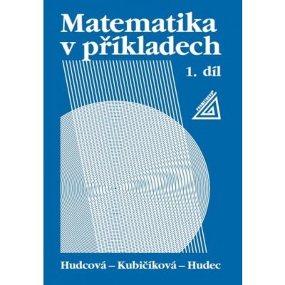 Matematika v příkladech, 1. díl - Milada Hudcová, Tomáš Hudec, L. Kubičíková – Zboží Mobilmania