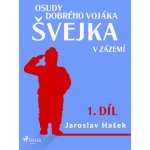 Osudy dobrého vojáka Švejka – V zázemí 1. díl - Jaroslav Hašek – Hledejceny.cz