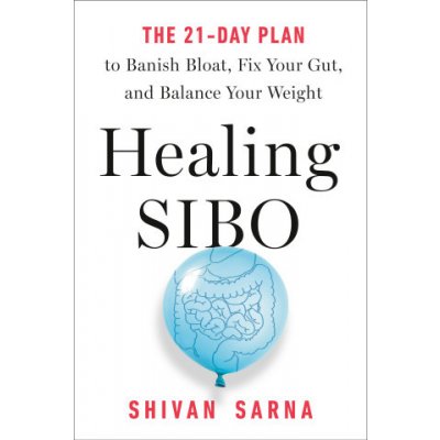 Healing Sibo: Fix the Real Cause of Ibs, Bloating, and Weight Issues in 21 Days – Hledejceny.cz