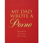 My Dad Wrote a Porno: The fully annotated edi... Jamie Morton, James Cooper, Al – Hledejceny.cz