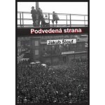 Podvedená strana. Zrod masového komunistického hnutí na Plzeňsku, jeho disciplinace, centralizace a byrokratizace 1945-1948 - Jakub Šlouf – Hledejceny.cz