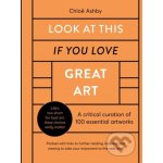 Look At This If You Love Great Art - Chloë Ashby – Hledejceny.cz
