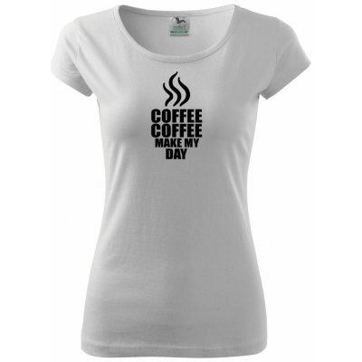 Coffee make my day pure dámské triko bílá
