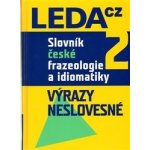Slovník české frazeologie a idiomatiky 2 - Výrazy neslovesné... – Hledejceny.cz