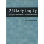 Základy logiky pre spoločenskovedné a humanitné odbory - Marián Zouhar – Hledejceny.cz