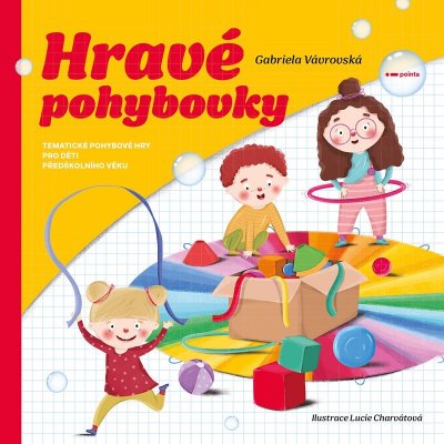 Hravé pohybovky - Tematické pohybové hry pro děti předškolního věku - Gabriela Vávrovská – Hledejceny.cz