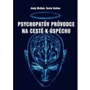 Psychopatův průvodce na cestě k úspěchu - Kevin Dutton, Andy McNab