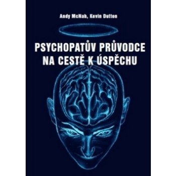 Psychopatův průvodce na cestě k úspěchu - Kevin Dutton, Andy McNab