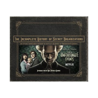 The Incomplete History of Secret Organizations: An Utterly Unreliable Account of Netflix's a Series of Unfortunate Events Tracz JoePevná vazba