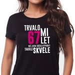 Dámské Tričko k narozeninám Trvalo mi 40 let než jsem začala vypadat skvělě černé Volba věku: 67 – Sleviste.cz