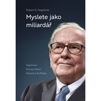 Myslete jako miliardář - Tajemství Money Mind Warrena Buffetta - Robert G. Hagstrom