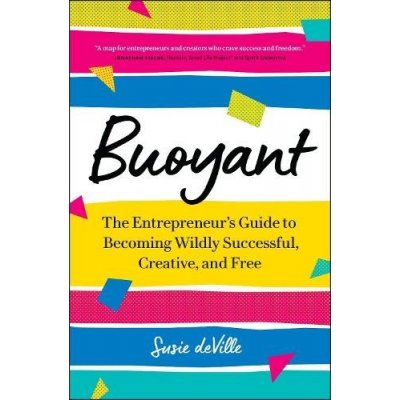 Buoyant: The Entrepreneurs Guide to Becoming Wildly Successful, Creative, and Free Deville SusiePaperback