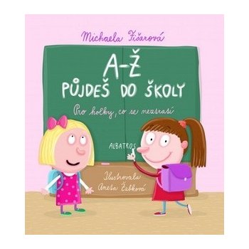 A-Ž půjdeš do školy: Pro holky, co se nez - Michaela Fišarová