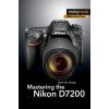 Kniha Mastering the Nikon D7200