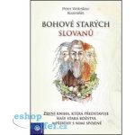 Bohové starých Slovanů. První kniha, která představuje naše stará božstva a příběhy s nimi spojené - Peter Weleslav Kuzmišín – Hledejceny.cz