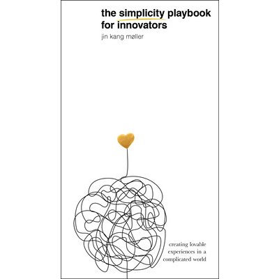 Simplicity Playbook for Innovators - Creating Lovable Experiences in a Complicated World Moller Jin KangPaperback – Hledejceny.cz