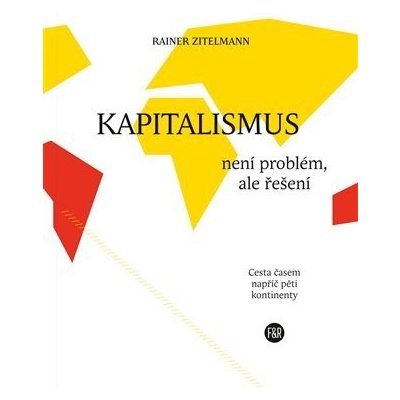 Kapitalismus není problém, ale řešení - Rainer Zitelmann – Hledejceny.cz