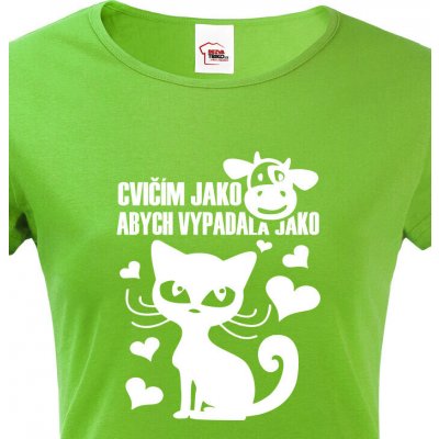 Dámské tričko Cvičím jako kráva abych vypadala jako kočka Zelená