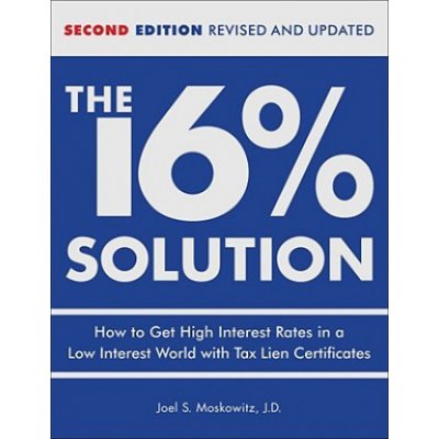 The 16 % Solution, Revised Edition: How to Get High Interest Rates in a Low-Interest World with Tax Lien Certificates MoskowitzPevná vazba – Hledejceny.cz