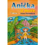 Anička u moře - Ivana Peroutková – Hledejceny.cz