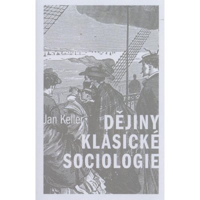 Dějiny klasické sociologie, 3. vydání - Jan Keller