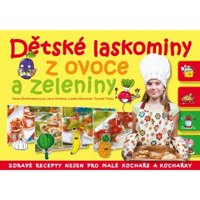 Dětské laskominy z ovoce a zeleniny. Zdravé recepty nejen pro malé kuchaře a kuchařky - Pavla Šmikmátorová, Libor Drobný, Lukáš Němeček, Tomáš Tichý - Computer Press – Hledejceny.cz