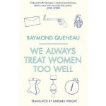 We Always Treat Women Too Well Queneau Raymond – Hledejceny.cz