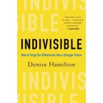 Indivisible: Practical Ways to Build an Indestructible Family, Team, Company, and Country – Hledejceny.cz