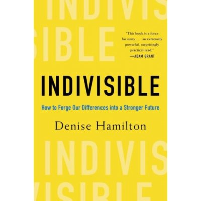 Indivisible: Practical Ways to Build an Indestructible Family, Team, Company, and Country