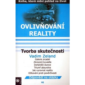 Ovlivňování reality VI. - Tvorba skutečnosti - Vadim Zeland