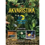 Akvaristika. 100 + 1 základních otázek - Stanislav Frank – Hledejceny.cz