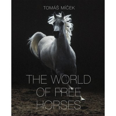 The World of Free Horses - Tomáš Míček, Hans Torwesten