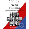 Elektronická kniha 100 let proher a vítězství - O politice a smyslu českých dějin - Jaroslav Bálek