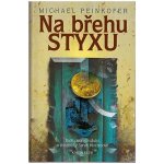 Na břehu Styxu - Michael Peinkofer – Hledejceny.cz