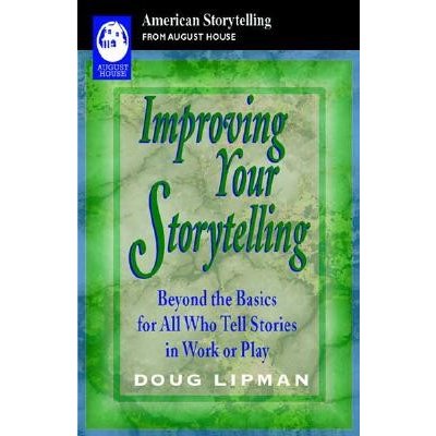Improving Your Storytelling: Beyond the Basics for All Who Tell Stories in Work or Play Lipman DougPaperback