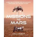 Missions to Mars: A New Era of Rover and Spacecraft Discovery on the Red Planet Crumpler LarryPevná vazba – Sleviste.cz