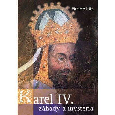 Karel IV. - záhady a mysteria - Vladimír Liška – Sleviste.cz
