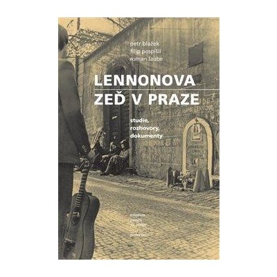 Lennonova zeď v Praze - studie, rozhovory, dokumenty – Hledejceny.cz