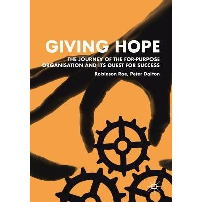 Giving Hope: The Journey of the For-Purpose Organisation and Its Quest for Success Roe RobinsonPaperback – Zbozi.Blesk.cz