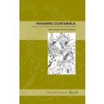Invading Guatemala - Matthew Restall, Florine G.L. Asselbergs – Hledejceny.cz