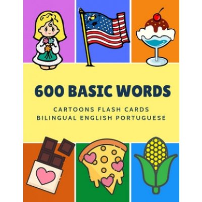 600 Basic Words Cartoons Flash Cards Bilingual English Portuguese: Easy learning baby first book with card games like ABC alphabet Numbers Animals to