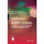 Intelligent Control Systems with LabVIEW - Pedro Ponce-Cruz, Fernando D. Ramirez-Figueroa – Hledejceny.cz