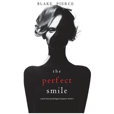 The Perfect Smile A Jessie Hunt Psychological Suspense Thriller-Book Four Pierce BlakePevná vazba