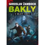 Bakly: V objetí smrti - Miroslav Žamboch – Hledejceny.cz