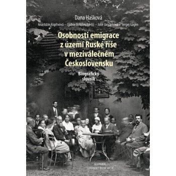 Osobnosti emigrace z území Ruské říše v meziválečném Československu - Biografický slovník - Dana Hašková