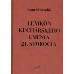 Lexikón kuchárskeho umenia 21. storočia - Konrád Kendík – Hledejceny.cz